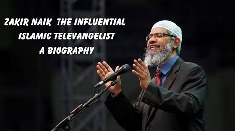 Zakir Naik The Influential Islamic Televangelist A Biography