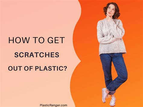 How To Remove Scratches From Plastic The Ultimate Guide