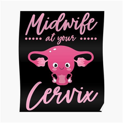 Midwife At Your Cervix Birth Assistant Ob Nurse Poster By