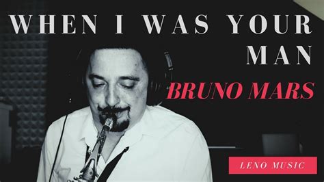 Bruno Mars When I Was Your Man Leno Music Saxophone Cover Youtube