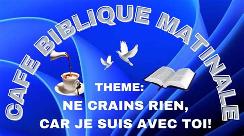 Ne Crains Rien Car Je Suis Avec Toi Cafe Biblique Matinale Youtube