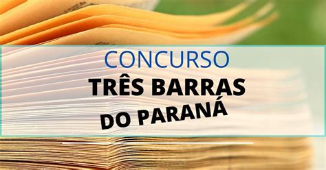 Concurso Prefeitura De Tr S Barras Do Paran At R Mil