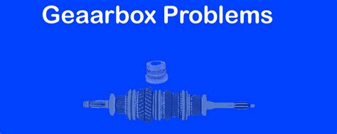 Gearbox Problems and Defects: A Troubleshooting Guide - CarBikeTech