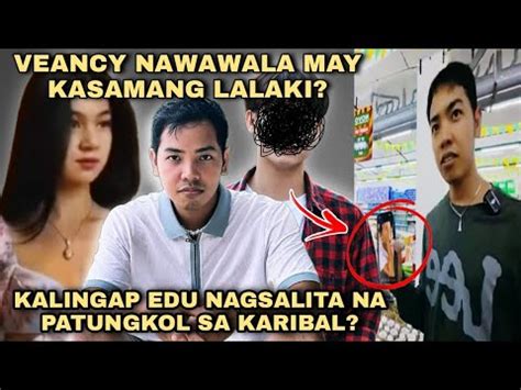 VEANCY NAWAWALA MAY KASAMANG LALAKI KALINGAP EDU NAGSALITA NA