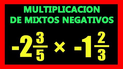 Multiplicacion De Fracciones Mixtas Negativas Youtube