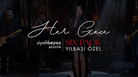 Six Pack Her Gece SiyahBeyaz Akustik YouTube