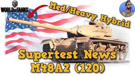 Supertest News M48a2 120 World Of Tanks Youtube