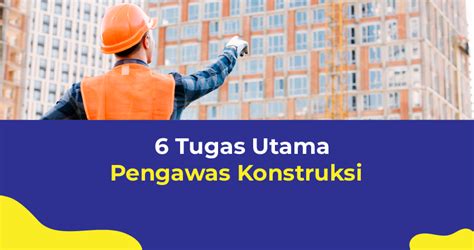 6 Tugas Utama Pengawas Konstruksi