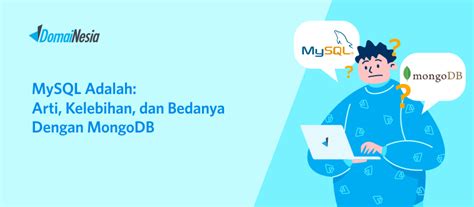 Mysql Adalah Arti Kelebihan Dan Bedanya Dengan Mongodb