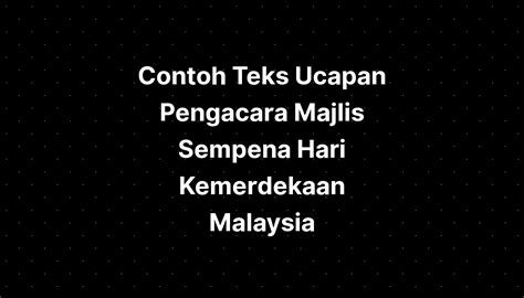 Contoh Teks Ucapan Pengacara Majlis Sempena Hari Kemerdekaan Malaysia Imagesee