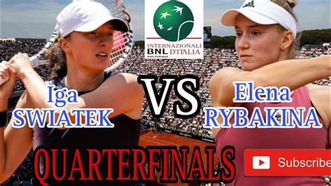 Iga Swiatek Vs Elena Rybakina In The Quarterfinals Of Italian Open