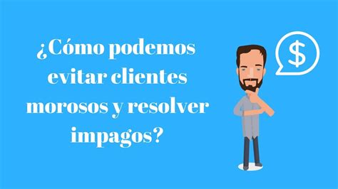 Cómo podemos evitar clientes morosos y resolver impagos YouTube