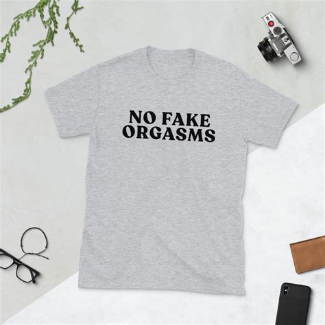 No Fake Orgasms Shirt No Fake Orgasms I Never Faked An Etsy