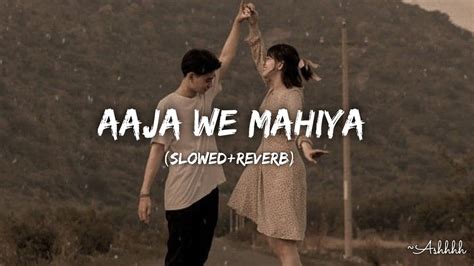 Aaja We Mahiya Slowed Reverb Lofi Song Imran Khan Ashhhh