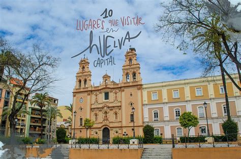 Descubre Huelva Atractivos Del Casco Antiguo