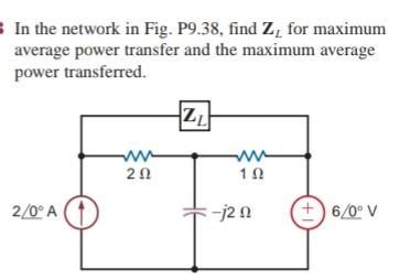 Solved In The Network In Fig P9 38 Find ZL For Maximum Chegg