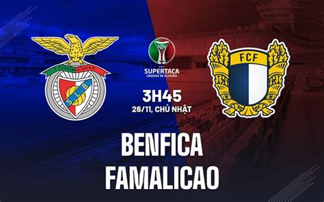 Nhận định bóng đá Benfica vs Famalicao Cúp QG Bồ Đào Nha