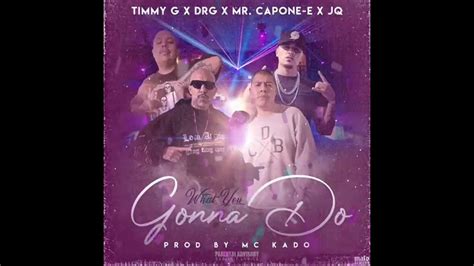 D R G What You Gonna Do Feat Mr Capone E Timmy G JQ OFFICIAL