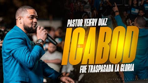 PASTOR YEIFRY DIAZ ICABOD FUE TRASPASADA LA GLORIA SUMERGIDOS2023