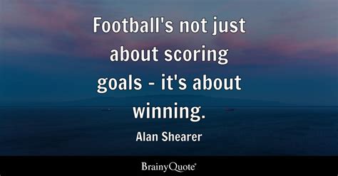 Alan Shearer - Football's not just about scoring goals