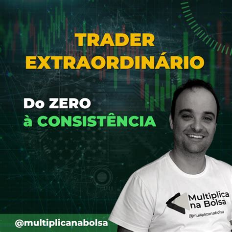 Trader Extraordinário Do Zero À Consistência é BOM Análise