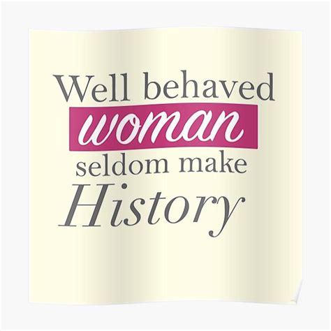 Well Behaved Woman Seldom Make History Premium Matte Vertical Poster