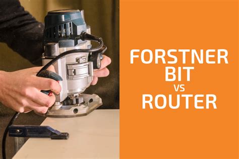 Forstner Bit vs. Router: Which One to Use? - GearOpen.com