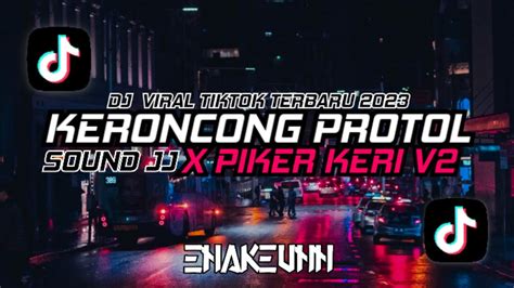 DJ VIRAL TIKTOK TERBARU 2023 KERONCONG PROTOL X PIKER KERI V2 ENAKEUN