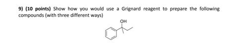 Solved 9 10 Points Show How You Would Use A Grignard Chegg