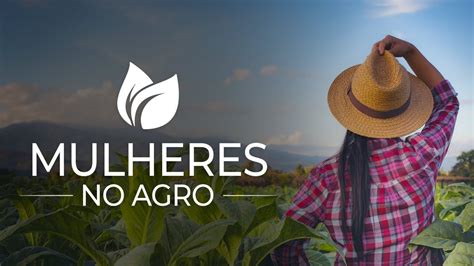 Conhe A O Projeto Mulheres No Agro Youtube