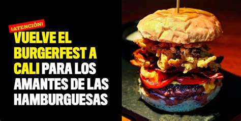 Vuelve El Burgerfest A Cali Para Los Amantes De Las Hamburguesas