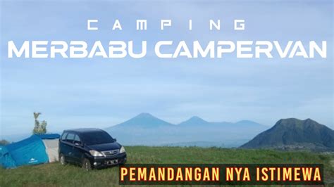 Camping Di Merbabu Campervan Merbabu View Youtube