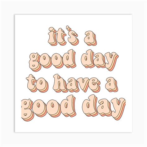 Its A Good Day To Have A Good Day Art Print By Wall Art Wizz Fy