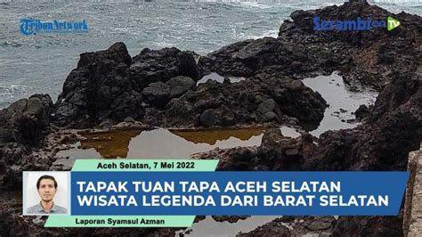 Video Tapak Tuan Tapa Aceh Selatan Wisata Legenda Turun Temurun Dari