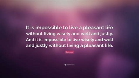 Epicurus Quote It Is Impossible To Live A Pleasant Life Without