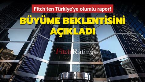 Fitch Ten T Rkiye Ye Y Ll K Olumlu Rapor B Y Me Beklentisini A Klad