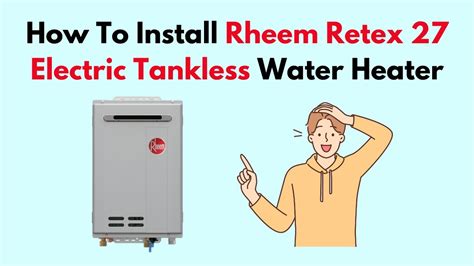 How To Install Rheem Retex 27 Electric Tankless Water Heater Youtube