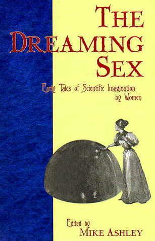 The Dreaming Sex Early Tales Of Scientific Imagination By Women By