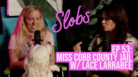 Slobs Podcast Ep 53 Miss Cobb County Jail W Lace Larrabee Youtube