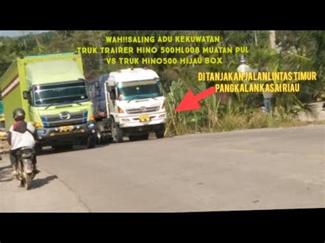 Wah Adu Kekuatan Di Tanjakan Truk Trailer Muatan Pul Vs Hino Box