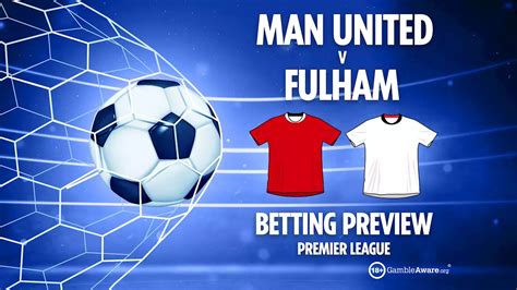 Man Utd Vs Fulham Preview Best Free Betting Tips Odds And Predictions