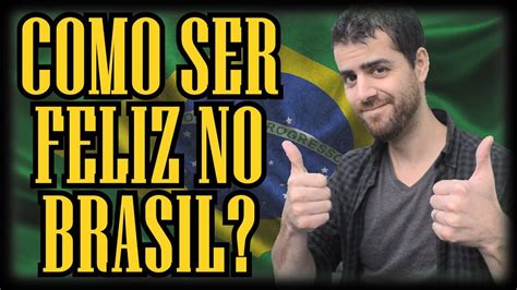 Como Ser Feliz No Brasil Depois De Morar No Exterior YouTube