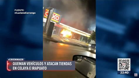 Delincuentes Queman Autos Y Tiendas En Celaya E Irapuato Imagen Televisi N