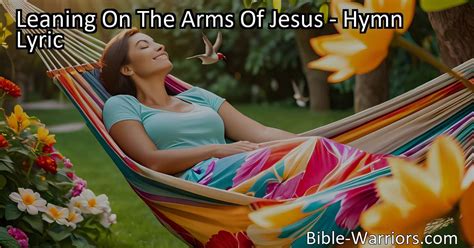 Leaning On The Arms Of Jesus Hymn Lyric Bible Warriors