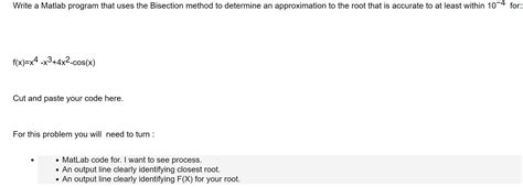 Solved Write A Matlab Program That Uses The Bisection Method