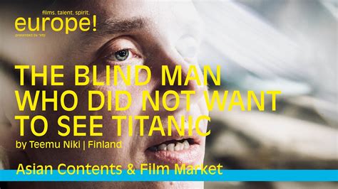 The Blind Man Who Did Not Want To See Titanic By Teemu Niki Finland