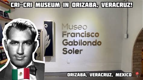 Visiting The Museum Of Cri Cri Francisco Gabilondo Soler In Orizaba