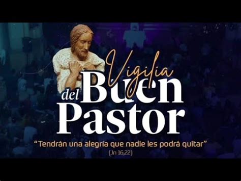 Vigilia del Buen Pastor Tendrán una alegría que nadie les podrá