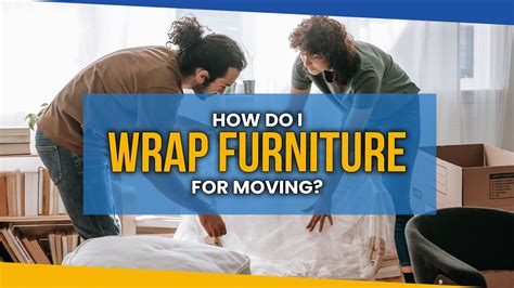 How Do I Wrap Furniture For Moving Moving Tips