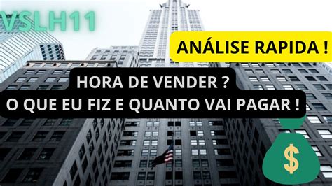 VSLH11 ANÁLISE RAPIDA DO FII O QUE EU FIZ ESTRATÉGIA AINDA VALE A